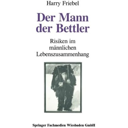 Der Mann, der Bettler: Risiken im m?nnlichen Lebenszusammenhang [Paperback]