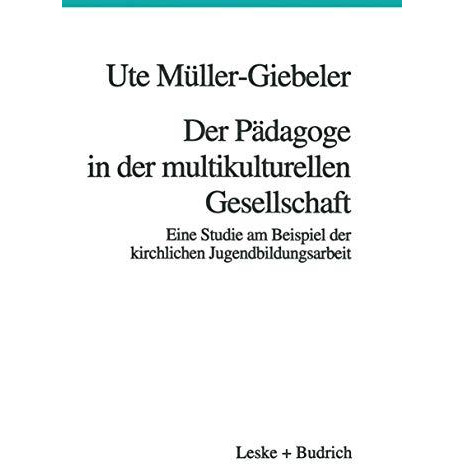 Der P?dagoge in der multikulturellen Gesellschaft: Eine Studie am Beispiel der k [Paperback]