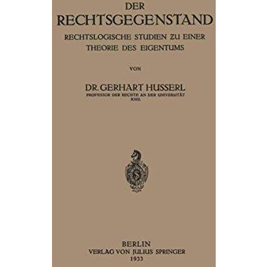 Der Rechtsgegenstand: Rechtslogische Studien ?u einer Thoerie des Eigentums [Paperback]