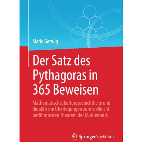 Der Satz des Pythagoras in 365 Beweisen: Mathematische, kulturgeschichtliche und [Paperback]