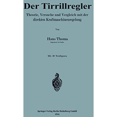 Der Tirrillregler: Theorie, Versuche und Vergleich mit der direkten Kraftmaschin [Paperback]