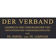 Der Verband: Lehrbuch der Chirurgischen und Orthop?dischen Verbandbehandlung [Paperback]