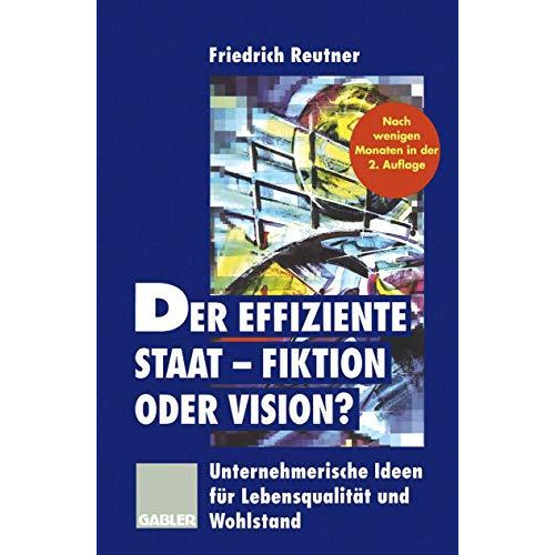 Der effiziente Staat  Fiktion oder Vision?: Unternehmerische Ideen f?r Lebensqu [Paperback]