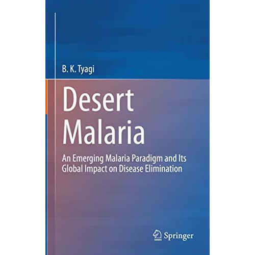 Desert Malaria: An Emerging Malaria Paradigm and Its Global Impact on Disease El [Hardcover]