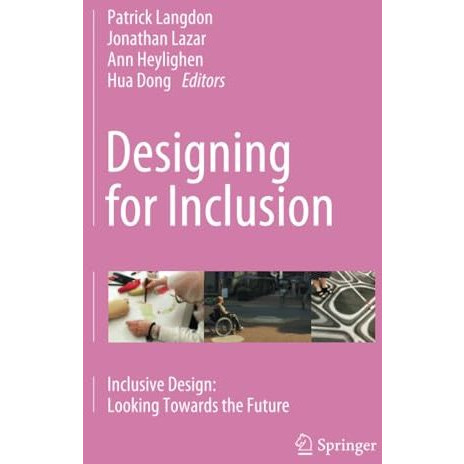 Designing for Inclusion: Inclusive Design: Looking Towards the Future [Paperback]