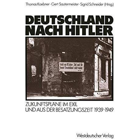 Deutschland nach Hitler: Zukunftspl?ne im Exil und aus der Besatzungszeit 19391 [Paperback]