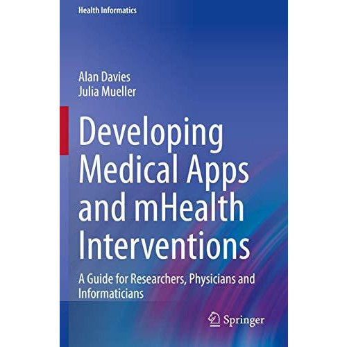 Developing Medical Apps and mHealth Interventions: A Guide for Researchers, Phys [Hardcover]