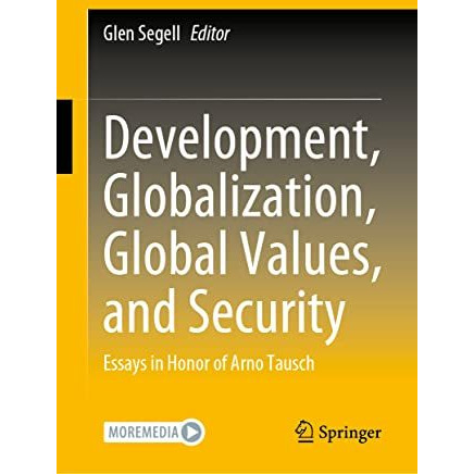 Development, Globalization, Global Values, and Security: Essays in Honor of Arno [Hardcover]