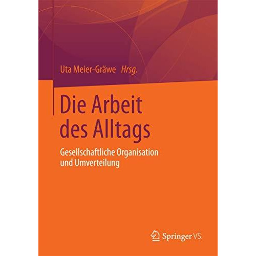 Die Arbeit des Alltags: Gesellschaftliche Organisation und Umverteilung [Paperback]