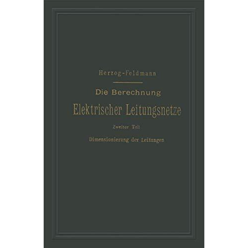 Die Berechnung Elektrischer Leitungsnetze in Theorie und Praxis: Zweiter Teil: D [Paperback]