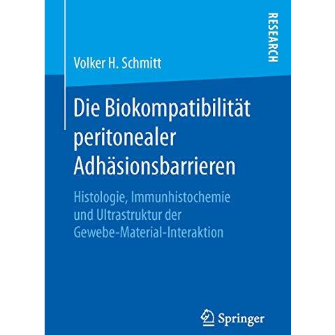 Die Biokompatibilit?t peritonealer Adh?sionsbarrieren: Histologie, Immunhistoche [Paperback]