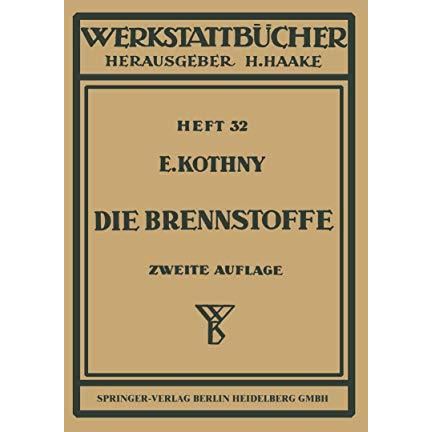 Die Brennstoffe: Ihre Einteilung, Eigenschaften und Verwendung [Paperback]