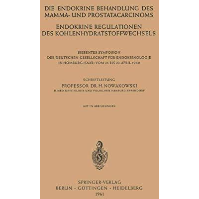 Die Endokrine Behandlung des Mamma- und Prostatacarcinoms: Endokrine Regulatione [Paperback]