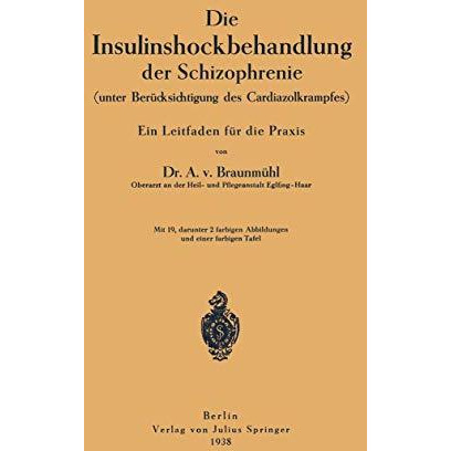 Die Insulinshockbehandlung der Schizophrenie: (unter Ber?cksichtigung des Cardia [Paperback]