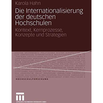 Die Internationalisierung der deutschen Hochschulen: Kontext, Kernprozesse, Konz [Paperback]