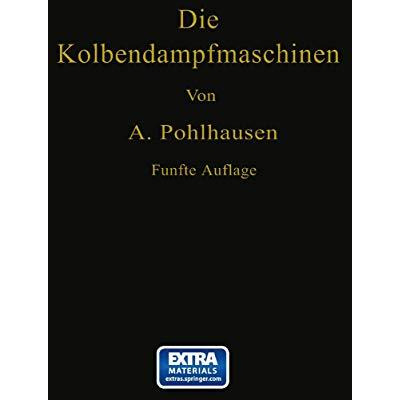 Die Kolbendampfmaschinen: Ein Lehr- und Handbuch f?r Studierende, Techniker und  [Paperback]