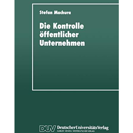 Die Kontrolle ?ffentlicher Unternehmen: F?r eine mehrdimensionale Strategie zur  [Paperback]