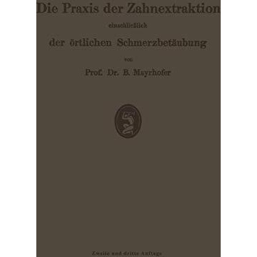 Die Praxis der Zahnextraktion, einschlie?lich der ?rtlichen Schmerzbet?ubung: Ku [Paperback]