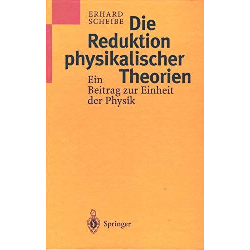 Die Reduktion physikalischer Theorien: Ein Beitrag zur Einheit der Physik [Hardcover]