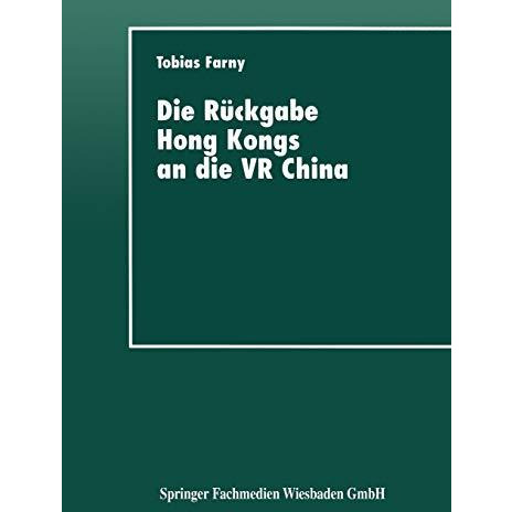 Die R?ckgabe Hong Kongs an die VR China: Wirtschaftspolitische Interessen beteil [Paperback]