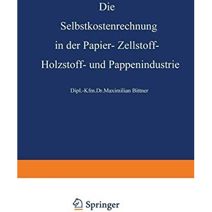 Die Selbstkostenrechnung in der Papier-, Zellstoff-, Holzstoff- und Pappenindust [Paperback]