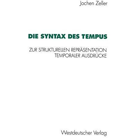 Die Syntax des Tempus: Zur strukturellen Repr?sentation temporaler Ausdr?cke [Paperback]