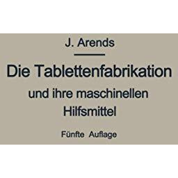 Die Tablettenfabrikation und ihre maschinellen Hilfsmittel [Paperback]