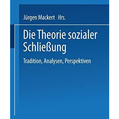 Die Theorie sozialer Schlie?ung: Tradition, Analysen, Perspektiven [Paperback]