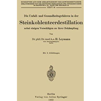 Die Unfall- und Gesundheitsgefahren in der Steinkohlenteerdestillation nebst ein [Paperback]