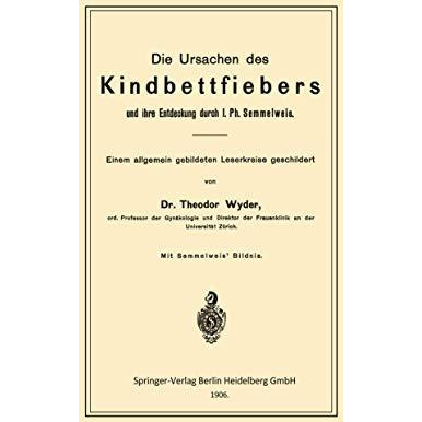 Die Ursachen des Kindbettfiebers und ihre Entdeckung durch I. Ph. Semmelweis: Ei [Paperback]