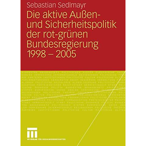 Die aktive Au?en- und Sicherheitspolitik der rot-gr?nen Bundesregierung 1998-200 [Paperback]