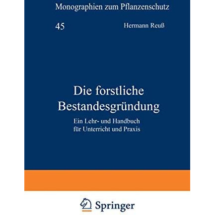 Die forstliche Bestandesgr?ndung: Ein Lehr- und Handbuch f?r Unterricht und Prax [Paperback]