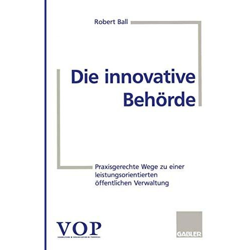 Die innovative Beh?rde: Praxisgerechte Wege zu einer leistungsorientierten ?ffen [Paperback]