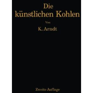 Die k?nstlichen Kohlen f?r elektrische ?fen, Elektrolyse und Elektrotechnik [Paperback]