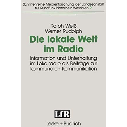 Die lokale Welt im Radio: Information und Unterhaltung im Lokalradio als Beitr?g [Paperback]