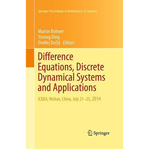 Difference Equations, Discrete Dynamical Systems and Applications: ICDEA, Wuhan, [Paperback]