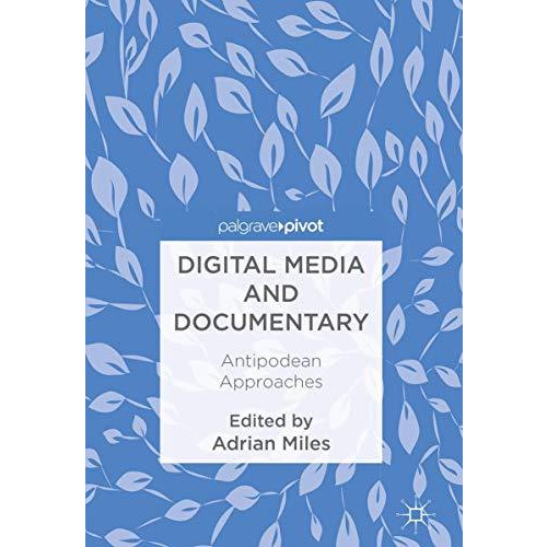 Digital Media and Documentary: Antipodean Approaches [Hardcover]