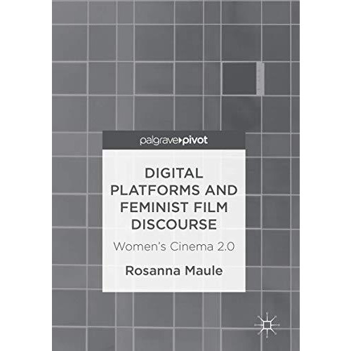 Digital Platforms and Feminist Film Discourse: Womens Cinema 2.0 [Hardcover]