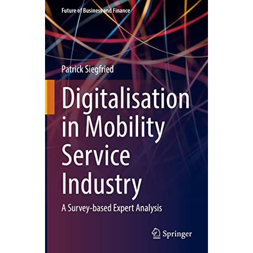 Digitalisation in Mobility Service Industry: A Survey-based Expert Analysis [Hardcover]