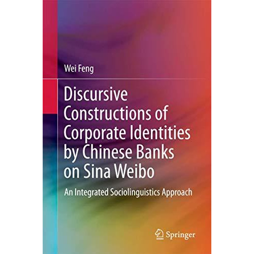 Discursive Constructions of Corporate Identities by Chinese Banks on Sina Weibo: [Hardcover]