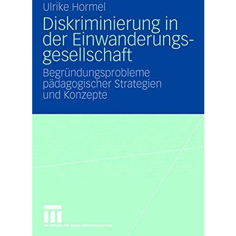 Diskriminierung in der Einwanderungsgesellschaft: Begr?ndungsprobleme p?dagogisc [Paperback]