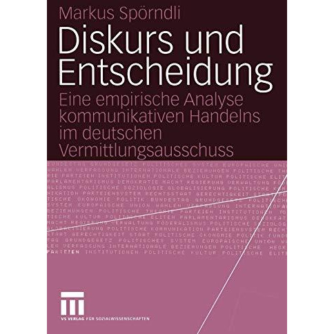 Diskurs und Entscheidung: Eine empirische Analyse kommunikativen Handelns im deu [Paperback]