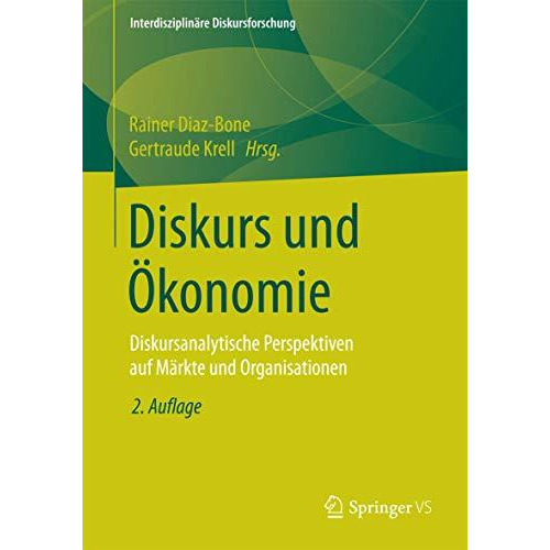 Diskurs und ?konomie: Diskursanalytische Perspektiven auf M?rkte und Organisatio [Paperback]