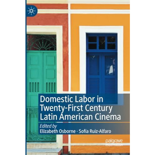 Domestic Labor in Twenty-First Century Latin American Cinema [Paperback]