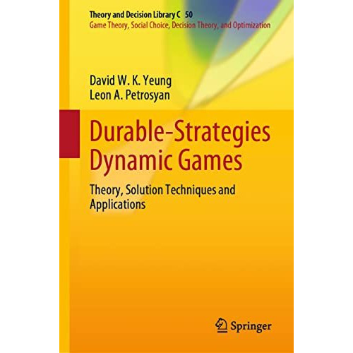 Durable-Strategies Dynamic Games: Theory, Solution Techniques and Applications [Hardcover]