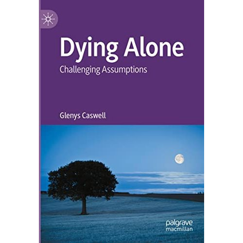 Dying Alone: Challenging Assumptions [Paperback]