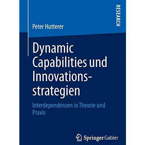 Dynamic Capabilities und Innovationsstrategien: Interdependenzen in Theorie und  [Paperback]