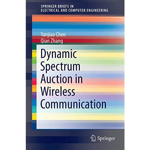 Dynamic Spectrum Auction in Wireless Communication [Paperback]