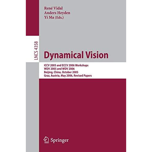 Dynamical Vision: ICCV 2005 and ECCV 2006 Workshops, WDV 2005 and WDV 2006, Beij [Paperback]