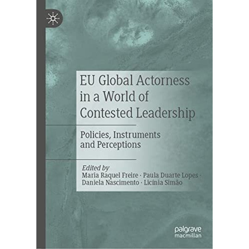 EU Global Actorness in a World of Contested Leadership: Policies, Instruments an [Hardcover]